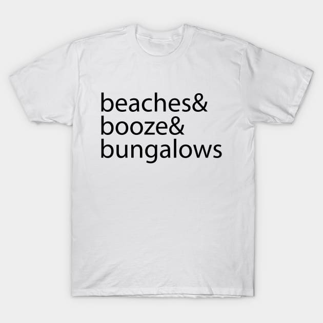 Beaches & Booze & Bungalows T-Shirt by bebobu